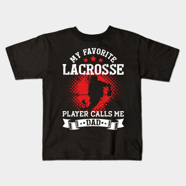 My Favorite Lacrosse Player Calls Me Dad | Funny Kids T-Shirt by TeePalma